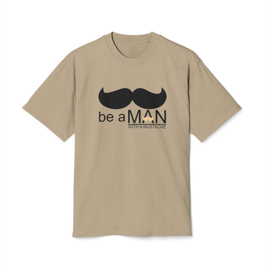 Be a Man (With a Moustache) - PREMIUM T-SHIRT