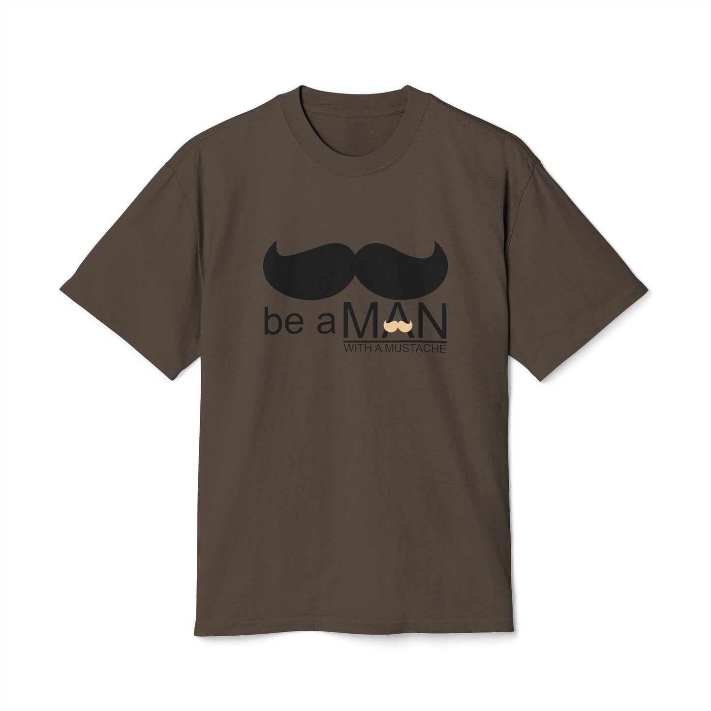 "Be a Man (With a Moustache)" -  Premium T-shirt