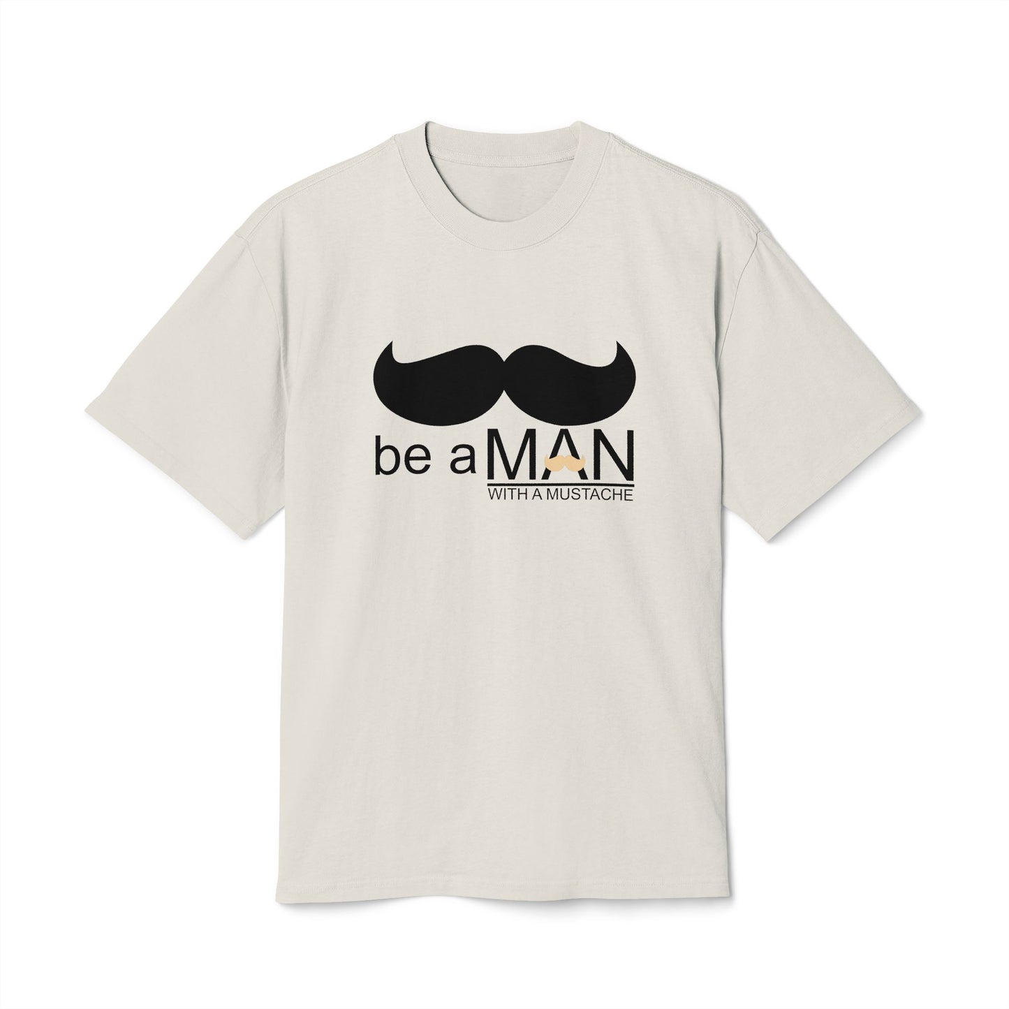 "Be a Man (With a Moustache)" -  Premium T-shirt