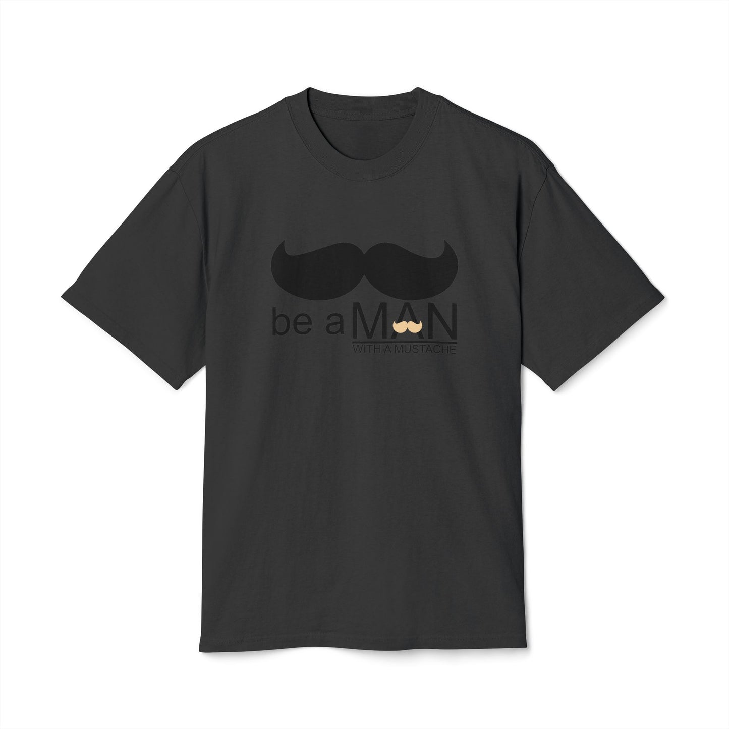 "Be a Man (With a Moustache)" - Premium T-shirt