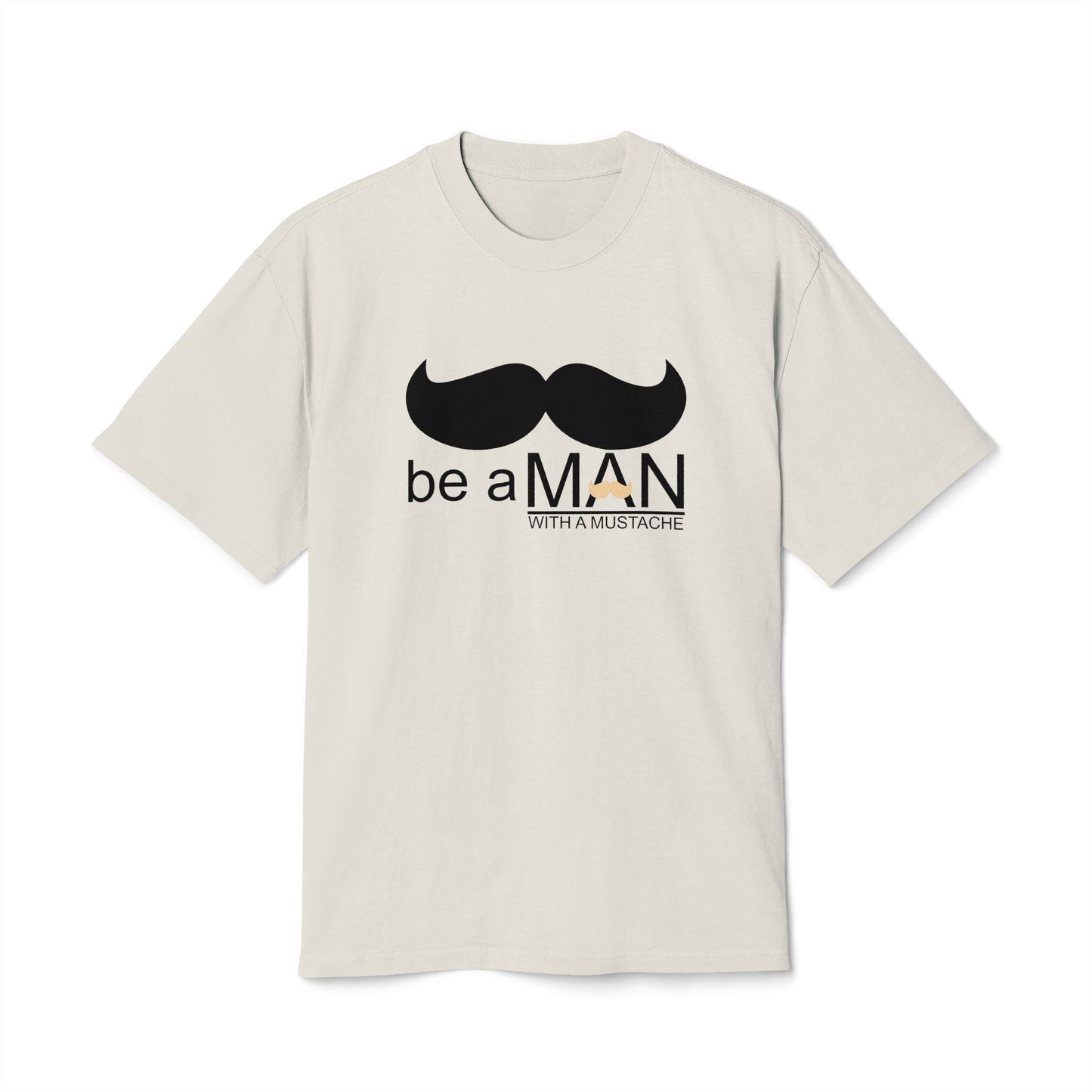 "Be a Man (With a Moustache)" - Premium T-shirt