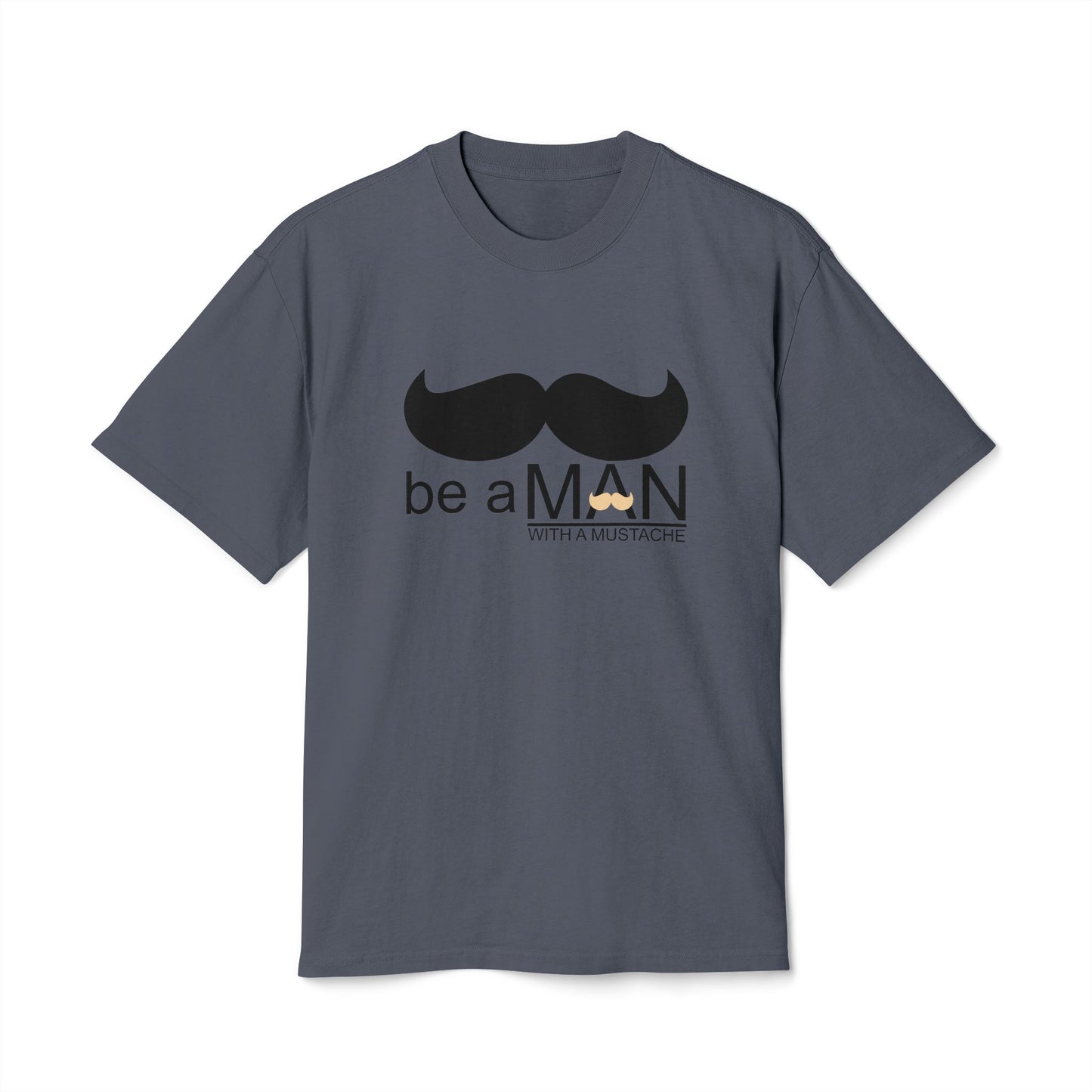 "Be a Man (With a Moustache)" -  Premium T-shirt